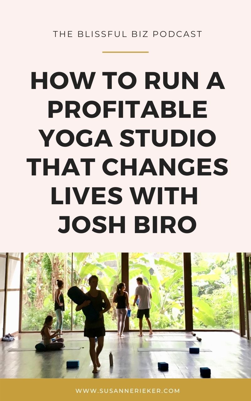How To Run A Profitable Yoga Studio That Changes Lives With Josh Biro Blissful Biz Podcast | How To Run A Profitable Yoga Studio That Changes Lives With Josh Biro
